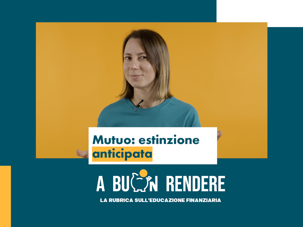 Nuova Puntata della rubrica "A buon Rendere: Estinzione anticipat